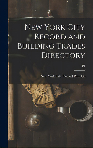 New York City Record And Building Trades Directory; P1, De New York City Record Pub Co. Editorial Legare Street Pr, Tapa Dura En Inglés