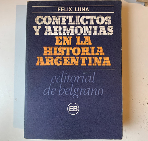 Conflictos Y Armonías En La Historia Argentina Felix Luna
