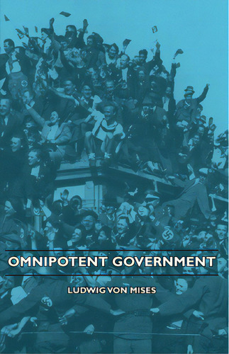 Omnipotent Government, De Mises, Ludwig Von. Editorial Dodo Pr, Tapa Blanda En Inglés