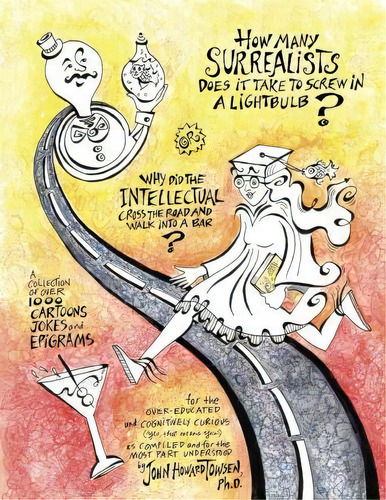 How Many Surrealists Does It Take To Screw In A Lightbulb? Or, Why Did The Intellectual Cross The..., De John Towsen. Editorial Arlecchino Books, Tapa Blanda En Inglés