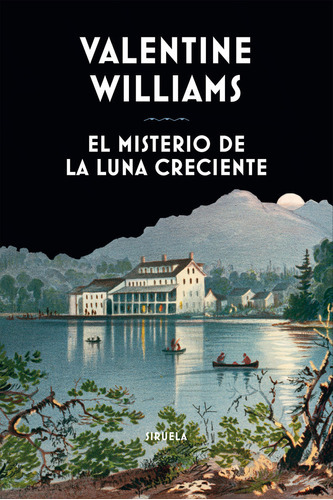 EL MISTERIO DE LA LUNA CRECIENTE, de WILLIAMS, VALENTINE. Editorial SIRUELA, tapa dura en español