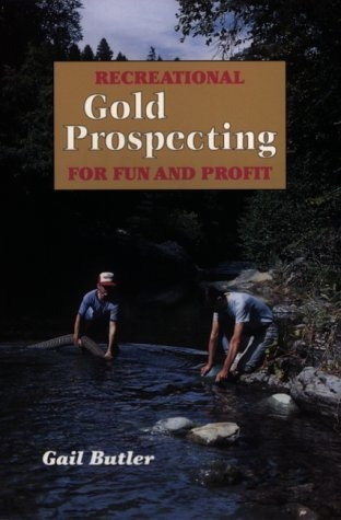 Recreational Gold Prospecting For Fun And Profit 