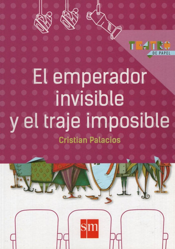 El Emperador Invisible Y El Traje Imposible - Teatro De Papel, de Palacios, Cristian. Editorial SM EDICIONES, tapa blanda en español, 2014