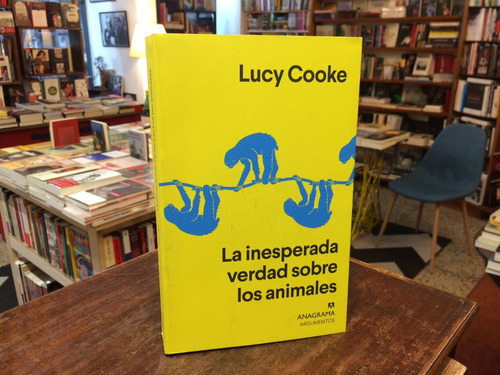 La Inesperada Verdad Sobre Los Animales - Lucy Cooke