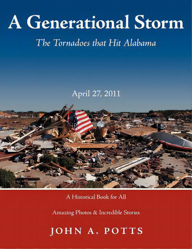 A Generational Storm: The Tornadoes That Hit Alabam April 27, 2011, De Potts, John A.. Editorial Authorhouse, Tapa Blanda En Inglés