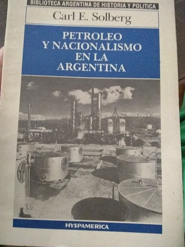 Petroleo Y Nacionalismo En La Argentina.carl E. Solberg