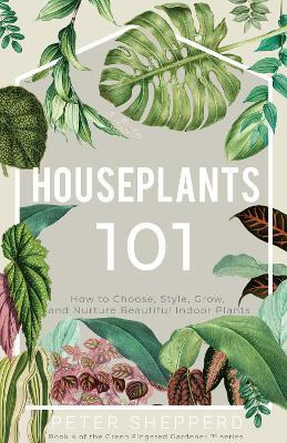 Libro Houseplants 101 : How To Choose, Style, Grow And Nu...