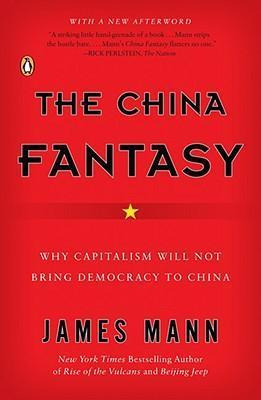 The China Fantasy : Why Capitalism Will Not Bring Democra...