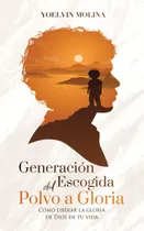Comprar Libro Generación Escogida Del Polvo A Gloria Cómo Liberar L