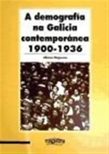 A Demografia Na Galicia Contemporanea, 1900-1936 - Magariños