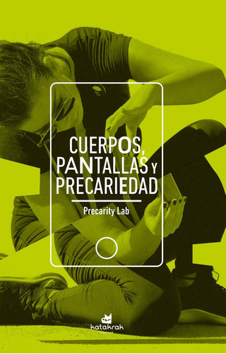 Cuerpos, pantallas y precariedad, de , Precarity Lab. Editorial Katakrak, tapa blanda en español