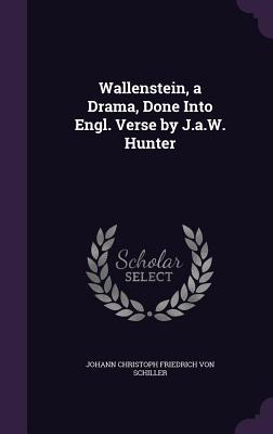 Libro Wallenstein, A Drama, Done Into Engl. Verse By J.a....