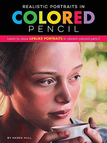 Realistic Portraits In Colored Pencil : Learn To Draw Lifelike Portraits In Vibrant Colored Pencil, De Karen Hull. Editorial Walter Foster Publishing, Tapa Blanda En Inglés