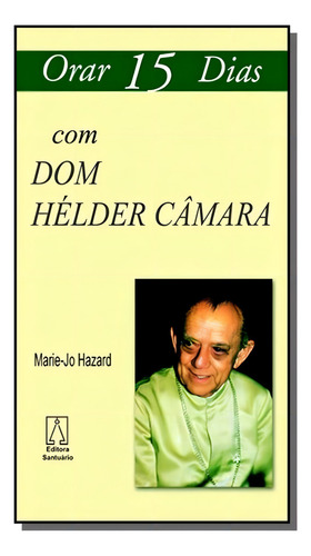 Orar 15 Dias Com Dom Helder Camara, De Marie-jo Hazard. Editora Santuario, Capa Mole Em Português, 2021