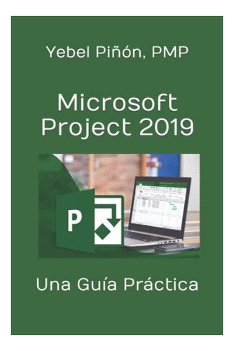 Libro : Microsoft Project 2019 Una Guia Practica (project. 