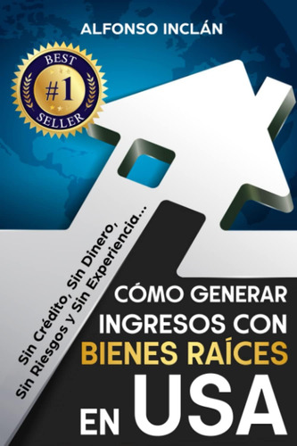 Libro: Cómo Generar Ingresos Con Bienes Raíces En Usa: Sin C