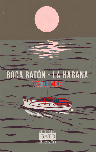 Boca Ratón - La Habana, De Tertulianos. Editorial Gato Blanco, Tapa Blanda En Español, 2021