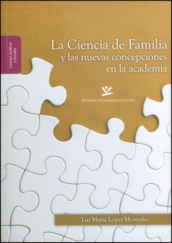La Ciencia De Familia Y Las Nuevas Concepciones En La Academia, De Luz María López Montaño. Editorial U. De Caldas, Tapa Blanda, Edición 2015 En Español