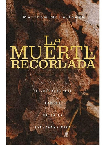 La Muerte Recordada, De Matthew Mccullough. Editorial Faro De Gracia, Tapa Blanda En Español, 2021
