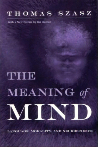 The Meaning Of Mind, De Thomas Szasz. Editorial Syracuse University Press, Tapa Blanda En Inglés
