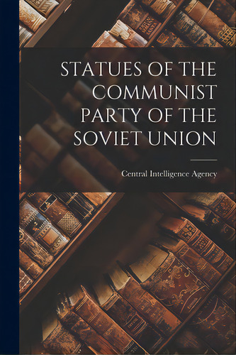 Statues Of The Communist Party Of The Soviet Union, De Central Intelligence Agency. Editorial Hassell Street Pr, Tapa Blanda En Inglés