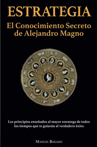Libro: Estrategia: El Conocimiento Secreto De Alejandro Magn