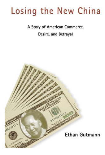 Libro: Losing The New China: A Story Of American Commerce,