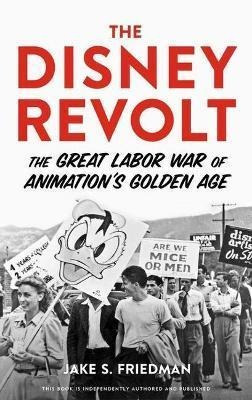 Libro The Disney Revolt : The Great Labor War Of Animatio...