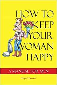 How To Keep Your Woman Happy A Manual For Men