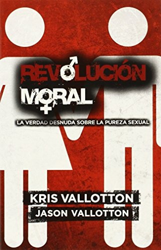 Revolucion Moral: La Mera Verdad Acerca De La Pureza Sexual 