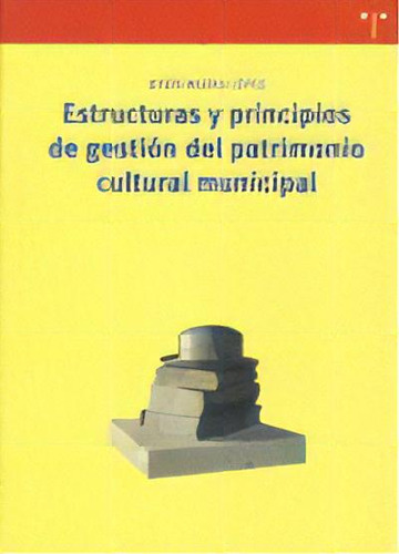 Estructuras Y Principios De Gestiãâ³n Del Patrimonio Cultural Municipal, De Mejías López, Jesús. Editorial Ediciones Trea, S.l., Tapa Blanda En Español