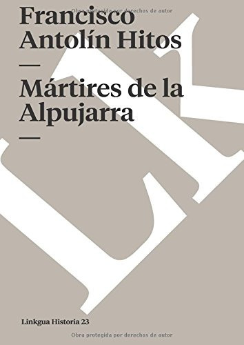 Libro : Martires De La Alpujarra (memoria)  - Antolin Hit...