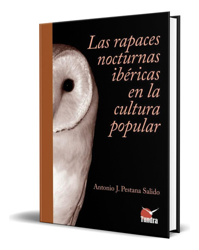 Libro Las Rapaces Ibéricas Nocturnas En La Cultura Popular, De Antonio J. Pestana Salido. Editorial Tundra, Tapa Blanda En Español, 2023