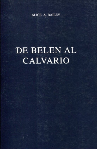 De Belen Al Calvario, De Bailey Alice A. Editorial Fundación Lucis, Edición 1 En Español