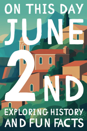 Libro: On This Day: June 2nd Exploring History And Fun In