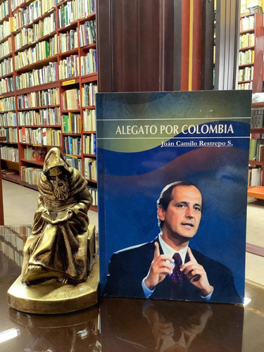 Alegato Por Colombia - Juan Camilo Restrepo - Politica Colom