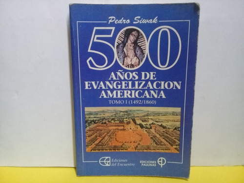 500 Años De Evangelizacion Americana Tomo 1 - Pedro Siwak
