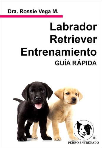 Labrador Retriever Manual Para Adiestrar Y Educar Sin Golpes