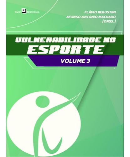 Livro: Vulnerabilidade No Esporte - Vol. 3, De Machado, Afonso Antonio | Rebustini, Flavio. Editora Paco Editorial, Capa Mole Em Português, 2021