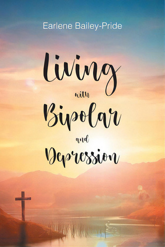 Living With Bipolar And Depression, De Bailey-pride, Earlene. Editorial Christian Faith Pub Inc, Tapa Blanda En Inglés