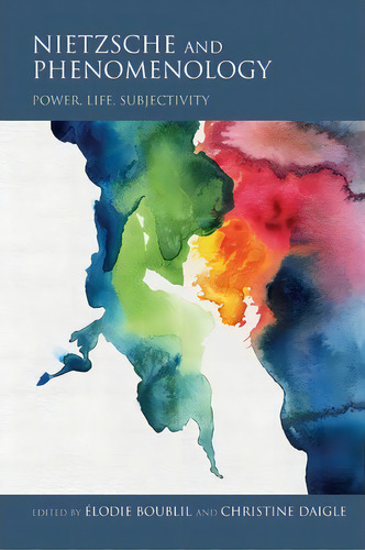 Nietzsche And Phenomenology, De Elodie Boublil. Editorial Indiana University Press, Tapa Blanda En Inglés