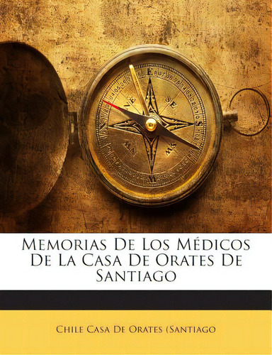 Memorias De Los Medicos De La Casa De Orates De Santiago, De Chile Casa De Orates (santiago. Editorial Nabu Pr, Tapa Blanda En Inglés