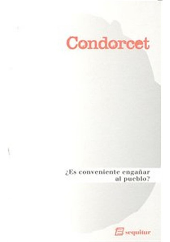 Es Conveniente Engañar Al Pueblo - Condorcet
