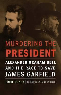 Libro Murdering The President : Alexander Graham Bell And...