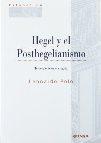 Hegel Y El Posthegelianismo, De Leonardo Polo. Editorial Eunsa, Edición 3 En Español