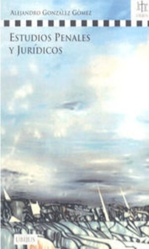 ESTUDIOS PENALES Y JURÍDICOS, de GONZÁLEZ GÓMEZ, ALEJANDRO. Editorial UBIJUS, EDITORIAL SA DE CV, tapa blanda, edición 1 edicion en español, 2011