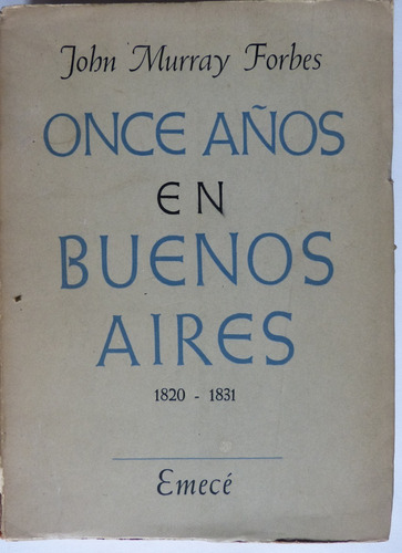 Once Años En Buenos Aires - John Murray Forbes- Emecé. Raro