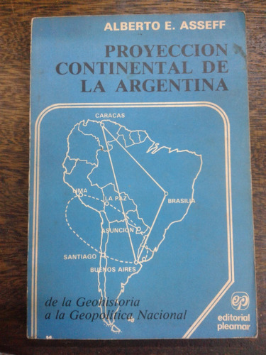 Proyeccion Continental De La Argentina * Alberto E. Asseff *