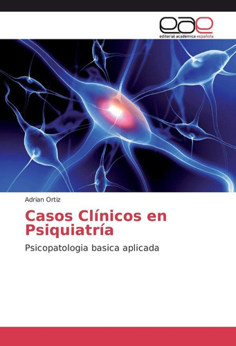 Libro: Casos Clínicos Psiquiatría: Psicopatologia Basica Apl