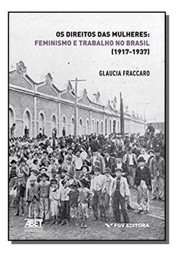 Direitos Das Mulheres, Os - Fem. E Trab. No Brasil, De Fraccaro, Glaucia. Editora Fgv, Capa Mole Em Português, 2021